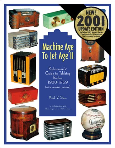 Machine Age to Jet Age, Vol. 2: Radiomania's Guide to Tabletop Radios 1930-1959, with Market Values) by Mark V. Stein